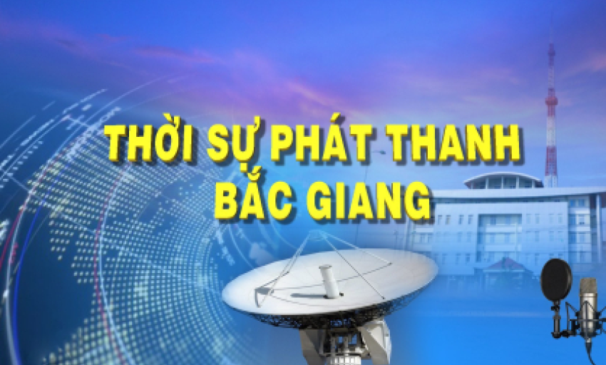 Thời sự Bắc Giang ngày 30-07-2022