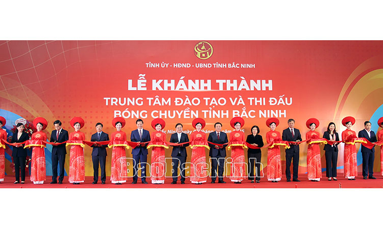 Khánh thành Trung Đào tạo và Thi đấu bóng chuyền tỉnh Bắc Ninh