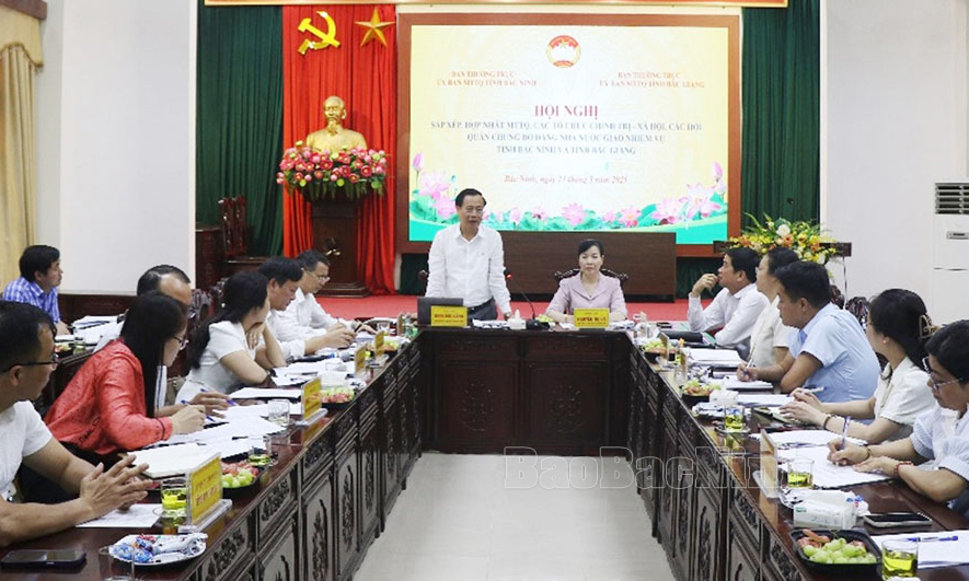 Hội nghị sắp xếp, hợp nhất MTTQ, các tổ chức chính trị - xã hội, các hội quần chúng do Đảng và Nhà nước giao nhiệm vụ tỉnh Bắc Ninh và tỉnh Bắc Giang