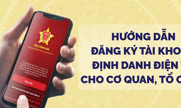 Hướng dẫn đăng ký tài khoản định danh điện tử cho cơ quan, tổ chức