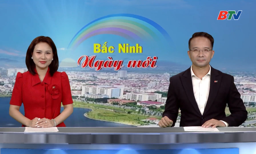 Bắc Ninh ng&agrave;y mới ng&agrave;y 26-07-2026