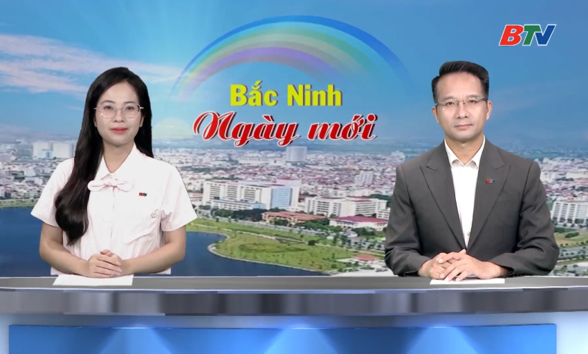 Bắc Ninh ng&agrave;y mới ng&agrave;y 26-08-2026