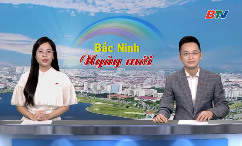 Bắc Ninh ng&agrave;y mới ng&agrave;y 27-08-2026