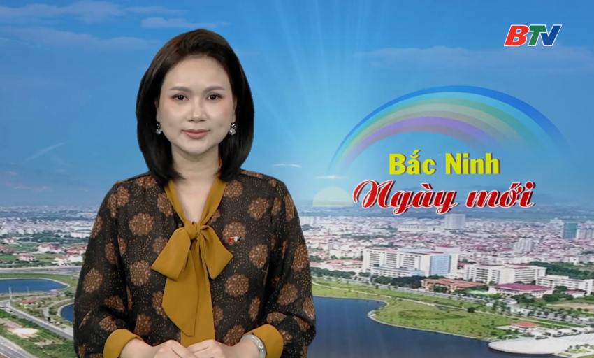 Bắc Ninh ng&agrave;y mới ng&agrave;y 30-08-2026