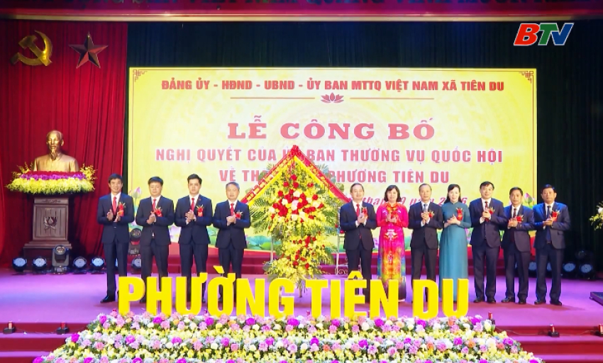 Ti&ecirc;n Du c&ocirc;ng bố Nghị quyết của Uỷ ban Thường vụ Quốc hội về th&agrave;nh lập phường 