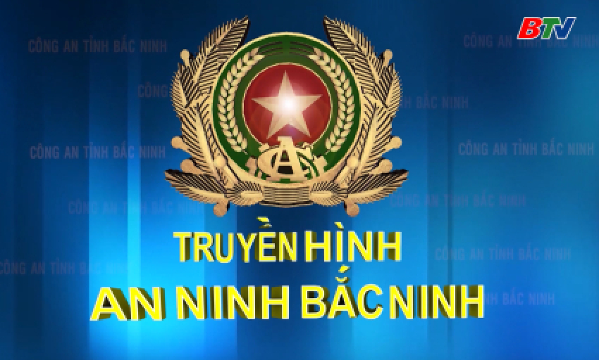 Truyền h&igrave;nh An ninh Bắc Ninh ng&agrave;y 19-04-2026