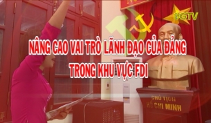 N&acirc;ng cao vai tr&ograve; l&atilde;nh đạo của Đảng trong khu vực FDI