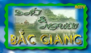 Đất v&agrave; Người Bắc Giang ng&agrave;y 01 - 7 - 2018