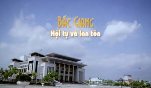 Bắc Giang - Hội tụ v&agrave; lan tỏa