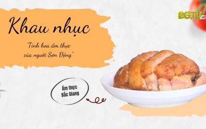 Ẩm thực Bắc Giang - Tập 5: Khau nhục