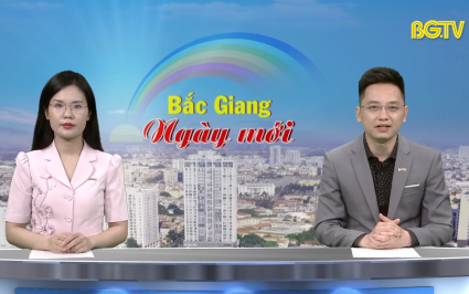 Bắc Giang ng&agrave;y mới ng&agrave;y 28-05-2025