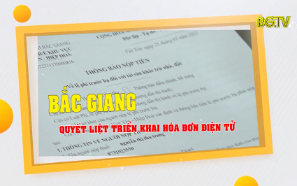 Bắc Giang quyết liệt triển khai ho&aacute; đơn điện tử
