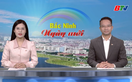 Bắc Ninh ng&agrave;y mới ng&agrave;y 10-06-2026