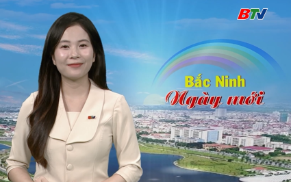 Bắc Ninh ng&agrave;y mới ng&agrave;y 11-07-2025