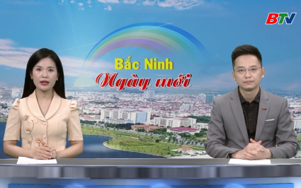 Bắc Ninh ng&agrave;y mới ng&agrave;y 20-07-2025