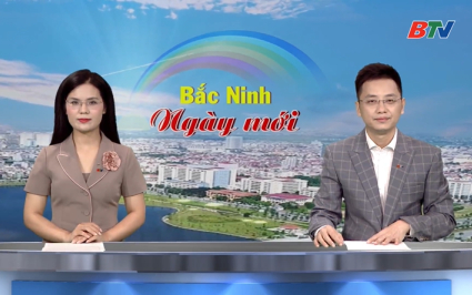 Bắc Ninh ng&agrave;y mới ng&agrave;y 20-07-2026