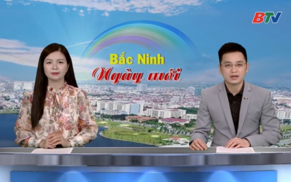 Bắc Ninh ng&agrave;y mới ng&agrave;y 21-03-2026