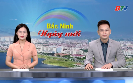 Bắc Ninh ng&agrave;y mới ng&agrave;y 23-6-2026