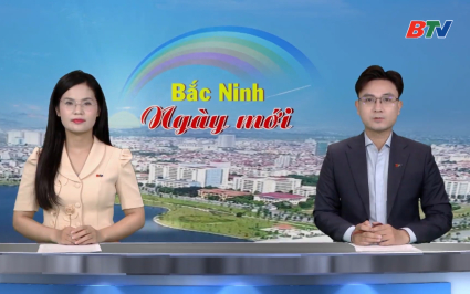 Bắc Ninh ng&agrave;y mới ng&agrave;y 26-6-2026