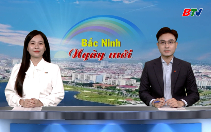 Bắc Ninh ng&agrave;y mới ng&agrave;y 27-03-2026