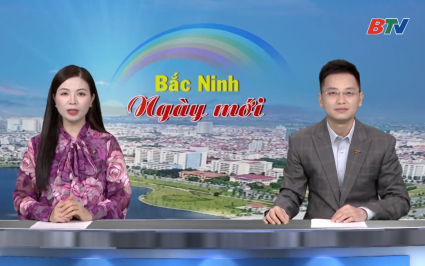 Bắc Ninh ng&agrave;y mới ng&agrave;y 27-6-2026