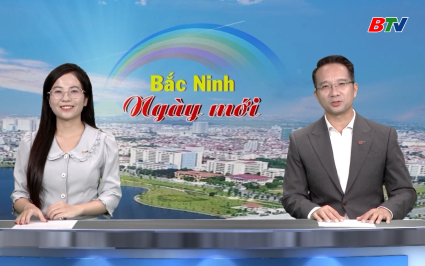 Bắc Ninh ng&agrave;y mới ng&agrave;y 31-5-2026