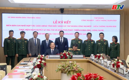 K&yacute; kết bi&ecirc;n bản ghi nhớ hợp t&aacute;c giữa UBND tỉnh Bắc Ninh với Tập đo&agrave;n c&ocirc;ng nghiệp viễn th&ocirc;ng Qu&acirc;n đội