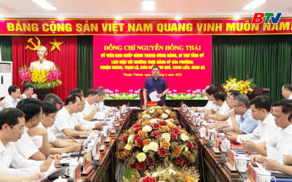 B&iacute; thư Tỉnh ủy l&agrave;m việc với một số phường sau 1 năm thực hiện ch&iacute;nh quyền địa phương 2 cấp