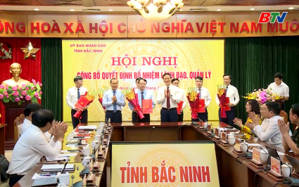 C&ocirc;ng bố quyết định bổ nhiệm l&atilde;nh đạo, quản l&yacute; c&aacute;c sở, ng&agrave;nh tỉnh Bắc Ninh