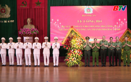 C&ocirc;ng bố Quyết định th&agrave;nh lập C&ocirc;ng an th&agrave;nh phố Bắc Ninh