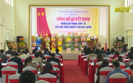 C&ocirc;ng bố th&agrave;nh lập TT Y tế c&aacute;c khu c&ocirc;ng nghiệp tỉnh Bắc Giang