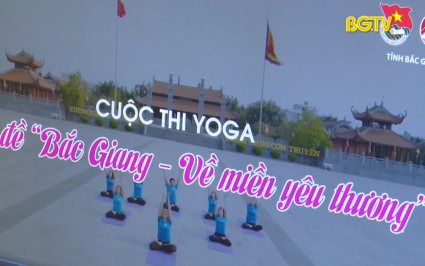 Cuộc thi Yoga "Bắc Giang - Về miền y&ecirc;u thương"