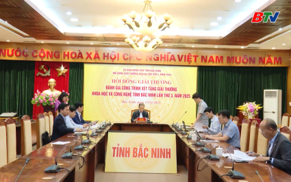 Đ&aacute;nh gi&aacute; c&ocirc;ng tr&igrave;nh x&eacute;t tặng giải thưởng khoa học v&agrave; c&ocirc;ng nghệ tỉnh Bắc Ninh năm 2025