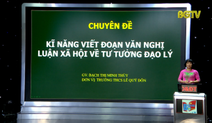 Dạy học tr&ecirc;n truyền h&igrave;nh - Ngữ văn lớp 9: Kỹ năng viết đoạn văn nghị luận x&atilde; hội về tư tưởng đạo l&yacute;