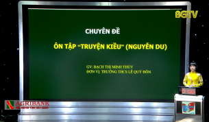 Dạy học tr&ecirc;n truyền h&igrave;nh - Ngữ văn lớp 9: &Ocirc;n tập Truyện Kiều (Nguyễn Du)