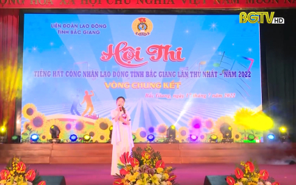 Hội thi tiếng h&aacute;t c&ocirc;ng nh&acirc;n lao động tỉnh Bắc Giang năm 2022