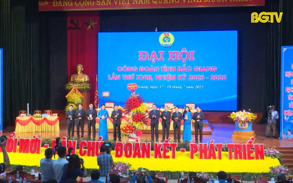 Khai mạc Đại hội C&ocirc;ng đo&agrave;n tỉnh Bắc Giang lần thứ XVIII