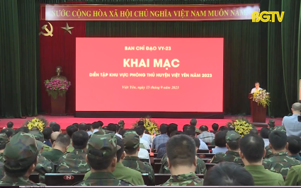 Khai mạc diễn tập khu vực ph&ograve;ng thủ huyện Việt Y&ecirc;n năm 2023