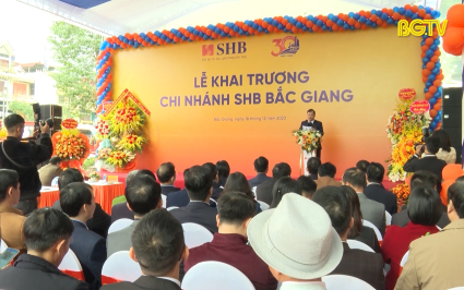 Khai trương ng&acirc;n h&agrave;ng SHB chi nh&aacute;nh Bắc Giang