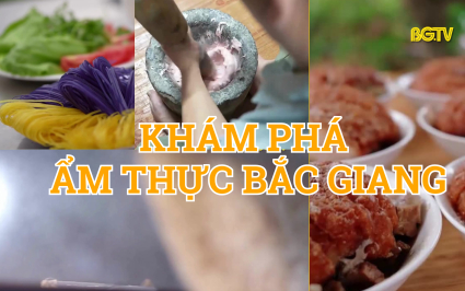 Kh&aacute;m ph&aacute; ẩm thực Bắc Giang