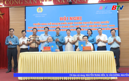 K&yacute; kết phối hợp giữa LĐLĐ tỉnh v&agrave; B&aacute;o v&agrave; PTTH Bắc Ninh 