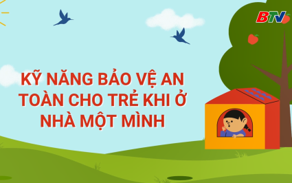 Kỹ năng bảo vệ an to&agrave;n cho trẻ khi ở nh&agrave; một m&igrave;nh
