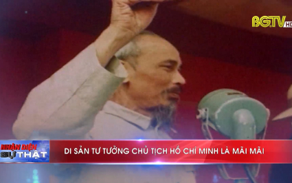 Nhận diện sự thật: Di sản tư tưởng Chủ tịch Hồ Ch&iacute; Minh l&agrave; m&atilde;i m&atilde;i