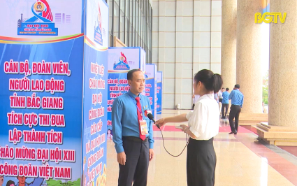 Những ý ki&ecirc;́n kỳ vọng vào Đại h&ocirc;̣i C&ocirc;ng đoàn tỉnh Bắc Giang