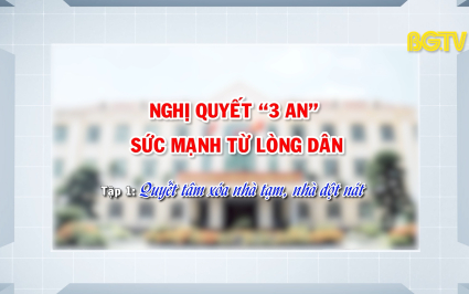 Nghị quyết "3 an" - Sức mạnh từ l&ograve;ng d&acirc;n: Tập 1: Quyết t&acirc;m xo&aacute; nh&agrave; tạm, nh&agrave; dột n&aacute;t 