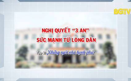 Nghị quyết "3 an" - Sức mạnh từ l&ograve;ng d&acirc;n: Tập 2: Những ng&ocirc;i nh&agrave; hạnh ph&uacute;c