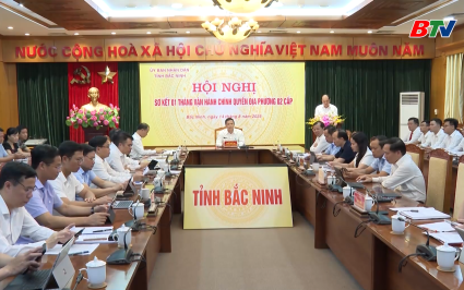 Sơ kết 1 th&aacute;ng vận h&agrave;nh ch&iacute;nh quyền địa phương 2 cấp 