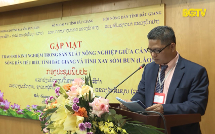 Trao đổi kinh nghiệm trong sản xuất n&ocirc;ng nghiệp giữa tỉnh Bắc Giang v&agrave; tỉnh Xay Sổm Bun