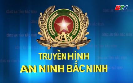 Truyền h&igrave;nh An ninh Bắc Ninh ng&agrave;y 22-03-2026