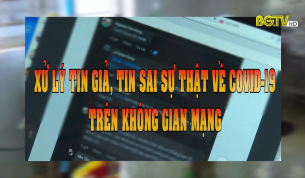 Xử l&yacute; tin giả, tin sai sự thật về Covid-19 tr&ecirc;n kh&ocirc;ng gian mạng
